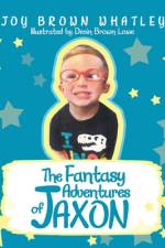 The Fantasy Adventures of Jaxon af Joy Brown Whatley