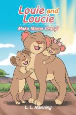 Louie and Loucie Make Mama Crazy? af L L Manning