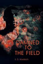 Damned to the Field af S D Murdoch