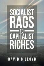 Socialist Rags to Capitalist Riches af David G Lloyd