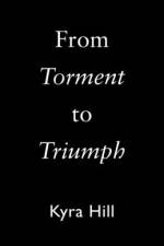 From Torment to Triumph af Kyra Hill