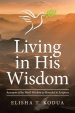 Living in His Wisdom af Elisha T Kodua