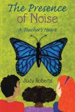 The Presence of Noise af Judy Roberts