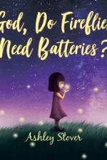 God, Do Fireflies Need Batteries? af Ashley Stover