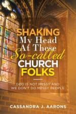 Shaking My Head at These So-Called Church Folks af Cassandra J Aaron