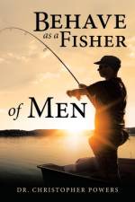 Behave as a Fisher of Men af Dr Christopher Powers