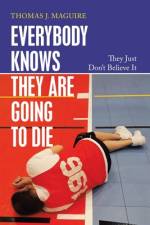 Everybody Knows They Are Going to Die af Thomas J Maguire