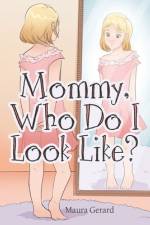 Mommy, Who Do I Look Like? af Maura Gerard