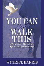 You Can Still Walk This af Wytrice Harris