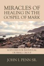 Miracles of Healing in the Gospel of Mark af John I. Penn Sr.