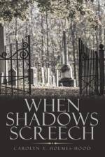 When Shadows Screech af Carolyn T. Holmes-Hood