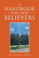 A Handbook for New Believers af Shelleann M. Brown