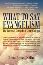 What to Say Evangelism af Brent Price D. Min.