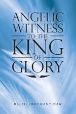 Angelic Witness to the King of Glory af Ralph Ebotmanyinaw