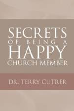 Secrets of Being a Happy Church Member af Terry Cutrer