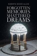 Forgotten Memories Shattered Dreams af Roberta Wood Allen