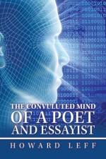 The Convuluted Mind of a Poet and Essayist af Howard Leff