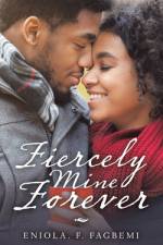 Fiercely Mine Forever af Eniola F. Fagbemi