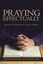 Praying Effectually af Rev. Macarthur Edmundson Th. D.