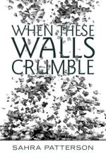 When These Walls Crumble af Sahra Patterson