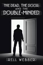 The Dead, the Door, and the Double-Minded af Rell Webber