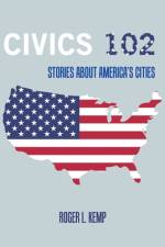 Civics 102: Stories About America's Cities af Roger L. Kemp