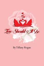 Love Should It Be af Tiffany Rogan