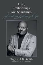 Love, Relationships, And, Sometimes, Just Letting Go af Reginald D. Smith