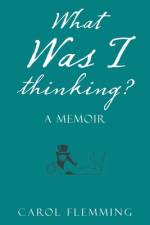 What Was I Thinking? af Carol Flemming