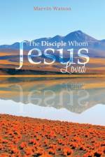 The Disciple Whom Jesus Loved af Marvin Watson