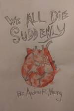 We All Die Suddenly af Andrew R Murray