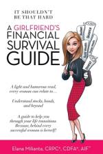 Girlfriend's Financial Survival Guide af Elana Milianta CRPC(R) CDFA(R) AIF(TM)