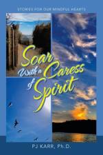 Soar with a Caress of Spirit af Pj Karr Ph. D.