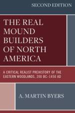 The Real Mound Builders of North America af A. Martin Byers