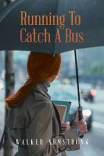 Running To Catch A Bus af Walker Armstrong
