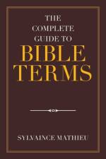 The Complete Guide to Bible Terms af Sylvaince Mathieu