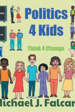 Politics 4 Kids af Michael J. Falcaro