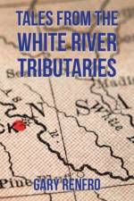Tales from the White River Tributaries af Gary Renfro
