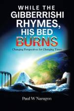 While the Gibberrishi Rhymes, His Bed Burns af Paul W Naragon