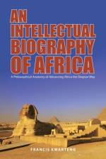 An Intellectual Biography of Africa af Francis Kwarteng