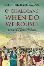 O' Chaldeans, When Do We Rouse? af Sabah Yacoub