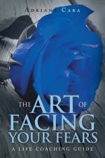 The Art of Facing Your Fears af Adriana Cara