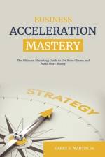 Business Acceleration Mastery af Garry S. Martin Sr.