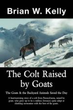 The Colt Raised by Goats af Brian W. Kelly
