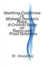 Seething Cauldrons in Mahesh Dattani's plays af Anuja Raj