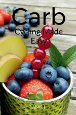 Carb Cycling Made Easy af Abhi. J