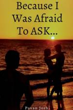 Because I Was Afraid To Ask... af Pavan N.