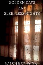 GOLDEN DAYS AND SLEEPLESS NIGHTS af Rajshree Diya