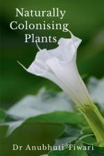 Naturally Colonising Plants af Anubhuti
