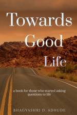Towards Good Life af Bhagyashri Adhude